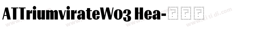 ATTriumvirateW03 Hea字体转换 ATTriumvirateW03 Hea字体转换